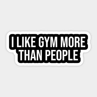 I Like Gym More Than People Sticker